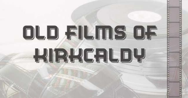 2026 Old Films of Kirkcaldy